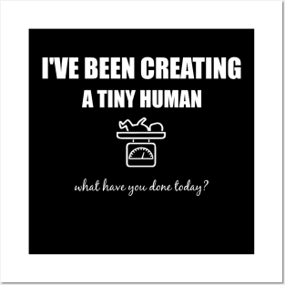 I've been creating a tiny human, what have you done today? Posters and Art